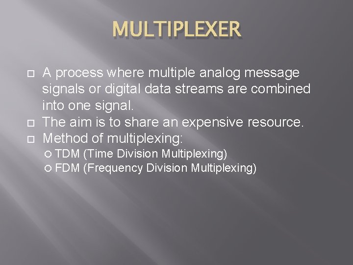 MULTIPLEXER A process where multiple analog message signals or digital data streams are combined