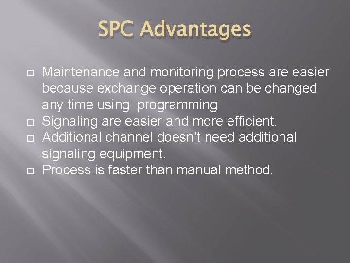 SPC Advantages Maintenance and monitoring process are easier because exchange operation can be changed