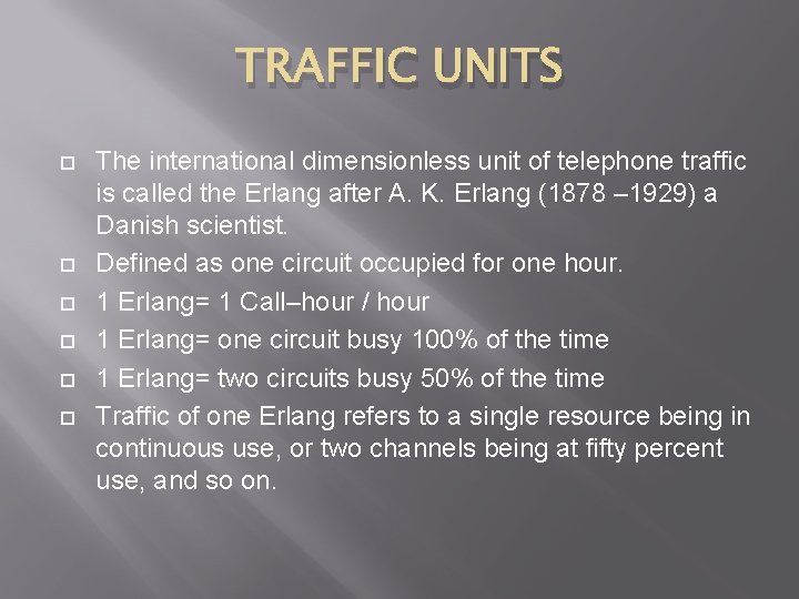 TRAFFIC UNITS The international dimensionless unit of telephone traffic is called the Erlang after