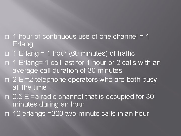 � � � 1 hour of continuous use of one channel = 1 Erlang