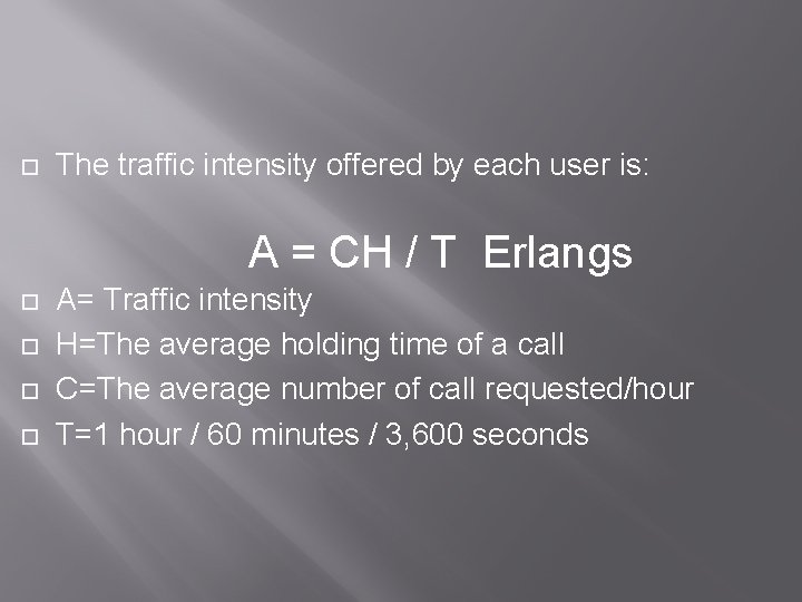  The traffic intensity offered by each user is: A = CH / T
