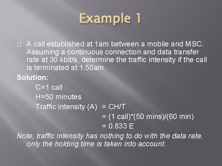 Example 1 A call established at 1 am between a mobile and MSC. Assuming