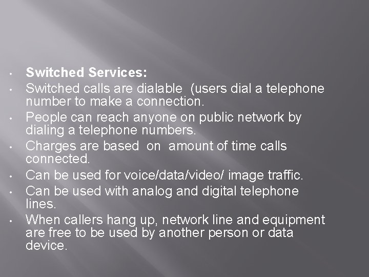  • • Switched Services: Switched calls are dialable (users dial a telephone number