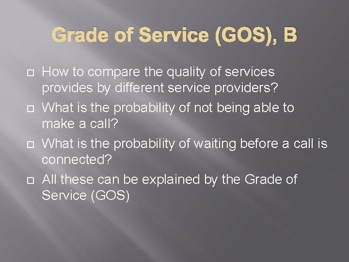 Grade of Service (GOS), B How to compare the quality of services provides by