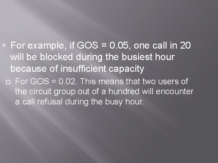  For example, if GOS = 0. 05, one call in 20 will be