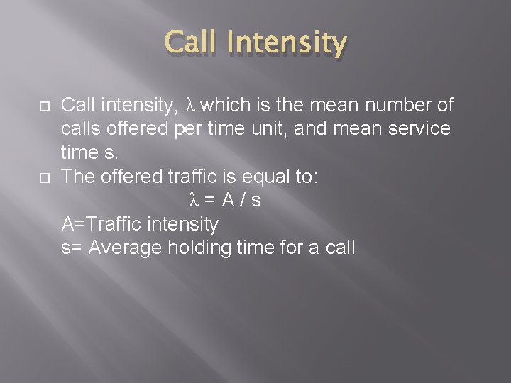Call Intensity Call intensity, λ which is the mean number of calls offered per