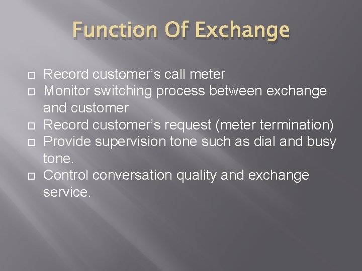 Function Of Exchange Record customer’s call meter Monitor switching process between exchange and customer