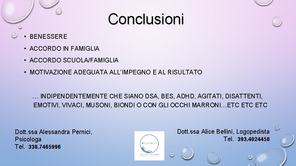 Conclusioni • BENESSERE • ACCORDO IN FAMIGLIA • ACCORDO SCUOLA/FAMIGLIA • MOTIVAZIONE ADEGUATA ALL’IMPEGNO