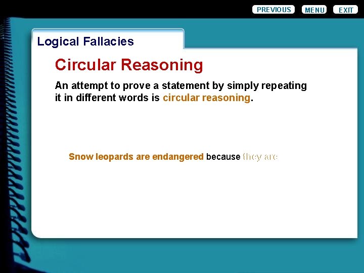 PREVIOUS MENU Logical Fallacies Circular Reasoning An attempt to prove a statement by simply