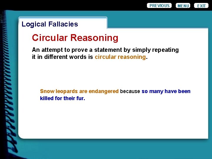 PREVIOUS MENU Logical Fallacies Circular Reasoning An attempt to prove a statement by simply