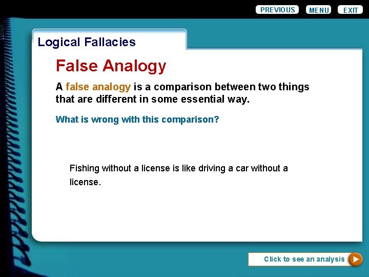 PREVIOUS MENU EXIT Logical Fallacies False Analogy A false analogy is a comparison between