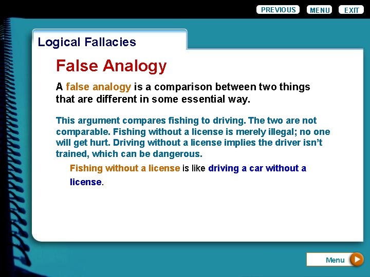 PREVIOUS MENU EXIT Logical Fallacies False Analogy A false analogy is a comparison between