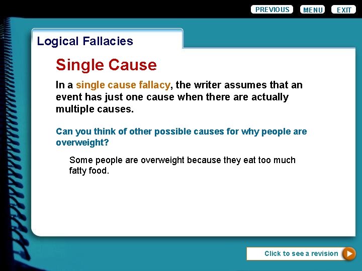 PREVIOUS MENU EXIT Logical Fallacies Single Cause In a single cause fallacy, the writer