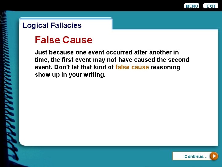 MENU EXIT Logical Fallacies False Cause Just because one event occurred after another in