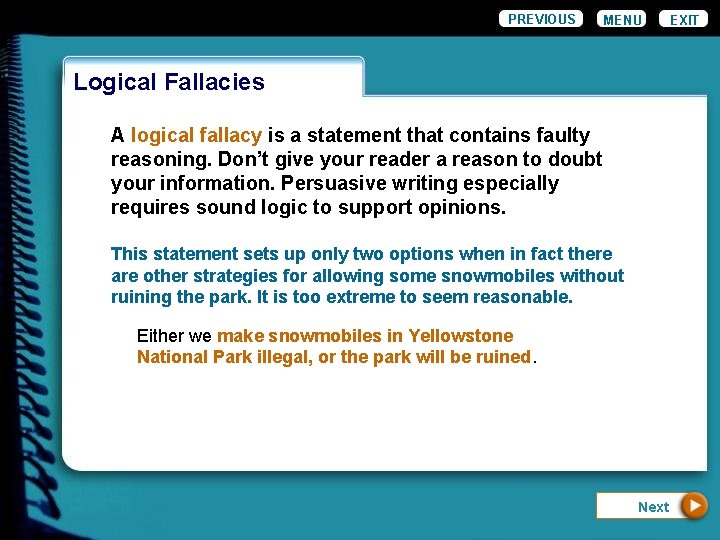 PREVIOUS MENU Logical Fallacies A logical fallacy is a statement that contains faulty reasoning.