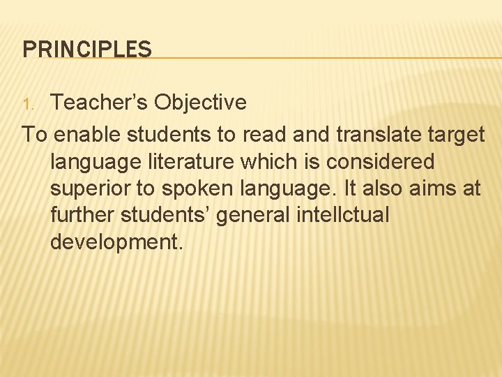 PRINCIPLES Teacher’s Objective To enable students to read and translate target language literature which