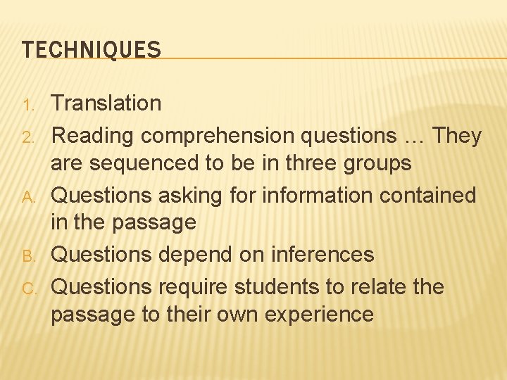 TECHNIQUES 1. 2. A. B. C. Translation Reading comprehension questions … They are sequenced