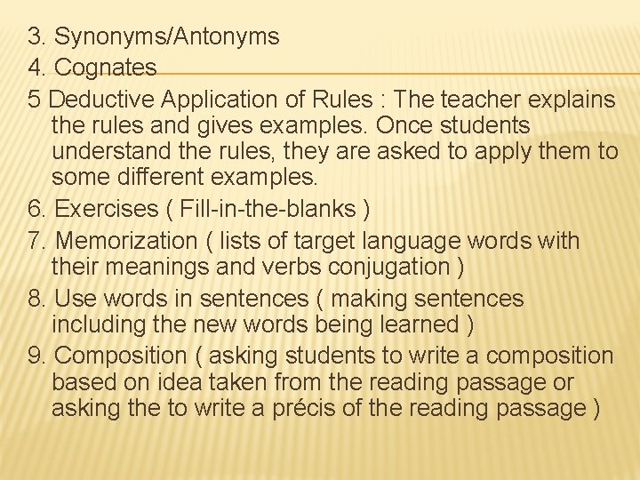 3. Synonyms/Antonyms 4. Cognates 5 Deductive Application of Rules : The teacher explains the