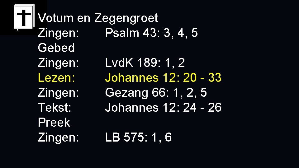 Votum en Zegengroet Zingen: Psalm 43: 3, 4, 5 Gebed Zingen: Lvd. K 189: Votum en Zegengroet Zingen: Psalm 43: 3, 4, 5 Gebed Zingen: Lvd. K 189: