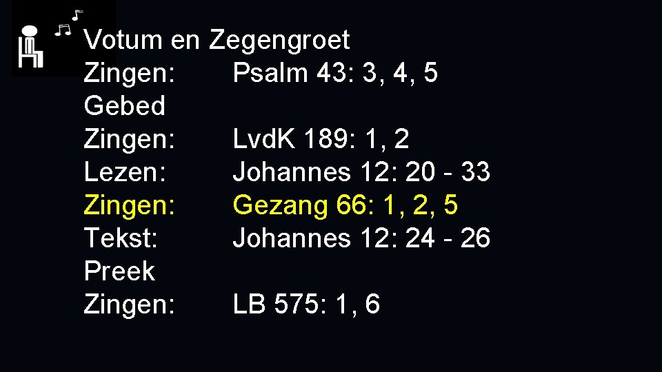 Votum en Zegengroet Zingen: Psalm 43: 3, 4, 5 Gebed Zingen: Lvd. K 189: Votum en Zegengroet Zingen: Psalm 43: 3, 4, 5 Gebed Zingen: Lvd. K 189:
