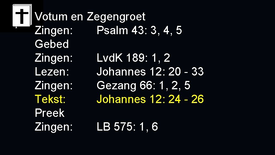Votum en Zegengroet Zingen: Psalm 43: 3, 4, 5 Gebed Zingen: Lvd. K 189: Votum en Zegengroet Zingen: Psalm 43: 3, 4, 5 Gebed Zingen: Lvd. K 189: