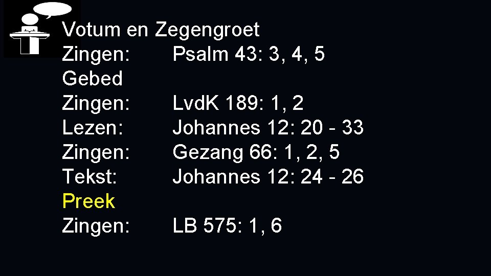 Votum en Zegengroet Zingen: Psalm 43: 3, 4, 5 Gebed Zingen: Lvd. K 189: Votum en Zegengroet Zingen: Psalm 43: 3, 4, 5 Gebed Zingen: Lvd. K 189: