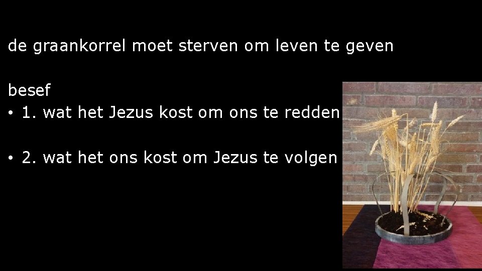 de graankorrel moet sterven om leven te geven besef • 1. wat het Jezus de graankorrel moet sterven om leven te geven besef • 1. wat het Jezus