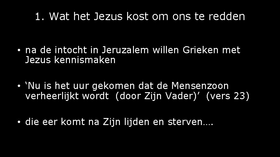 1. Wat het Jezus kost om ons te redden • na de intocht in 1. Wat het Jezus kost om ons te redden • na de intocht in