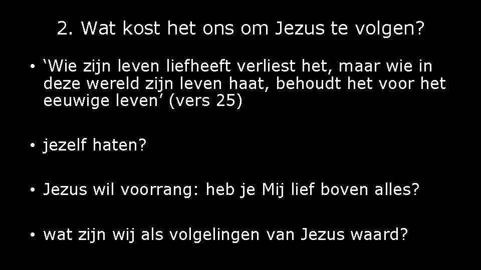 2. Wat kost het ons om Jezus te volgen? • ‘Wie zijn leven liefheeft 2. Wat kost het ons om Jezus te volgen? • ‘Wie zijn leven liefheeft