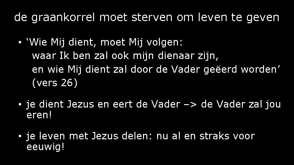 de graankorrel moet sterven om leven te geven • ‘Wie Mij dient, moet Mij de graankorrel moet sterven om leven te geven • ‘Wie Mij dient, moet Mij