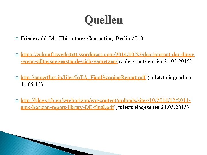 Quellen � Friedewald, M. , Ubiquitäres Computing, Berlin 2010 � https: //zukunftswerkstatt. wordpress. com/2014/10/23/das-internet-der-dinge