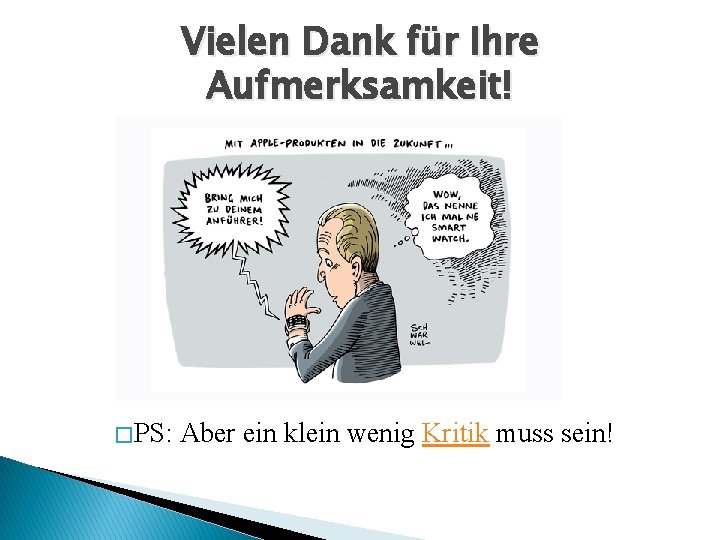 Vielen Dank für Ihre Aufmerksamkeit! � PS: Aber ein klein wenig Kritik muss sein!