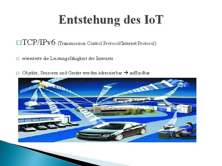 Entstehung des Io. T � TCP/IPv 6 (Transmission Control Protocol/Internet Protocol) � erweiterte die