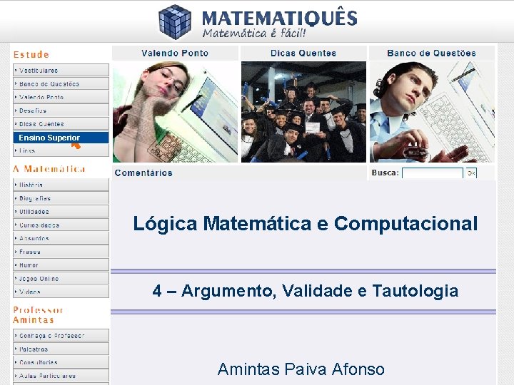 Ensino Superior Lógica Matemática e Computacional 4 – Argumento, Validade e Tautologia Amintas Paiva