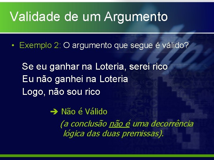 Validade de um Argumento • Exemplo 2: O argumento que segue é válido? Se