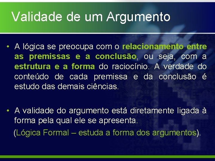 Validade de um Argumento • A lógica se preocupa com o relacionamento entre as Validade de um Argumento • A lógica se preocupa com o relacionamento entre as