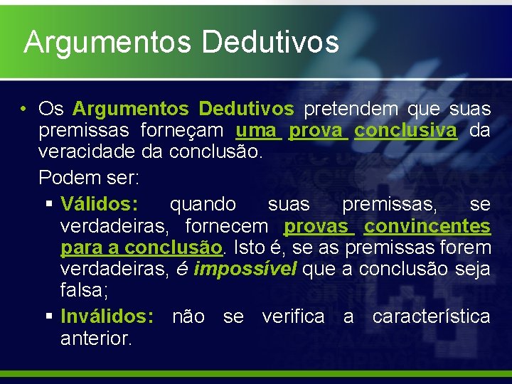 Argumentos Dedutivos • Os Argumentos Dedutivos pretendem que suas premissas forneçam uma prova conclusiva