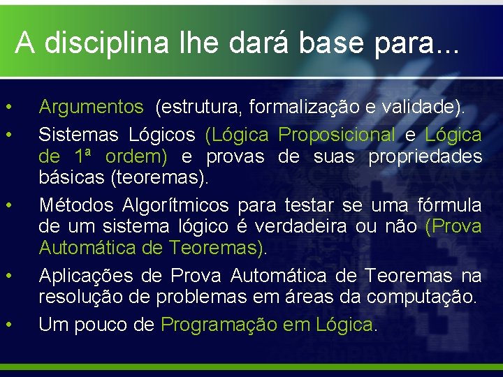 A disciplina lhe dará base para. . . • • • Argumentos (estrutura, formalização