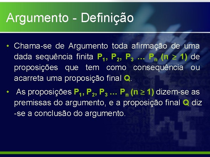 Argumento - Definição • Chama-se de Argumento toda afirmação de uma dada sequência finita