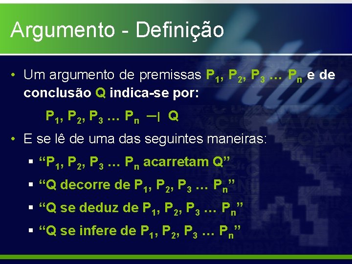 Argumento - Definição • Um argumento de premissas P 1, P 2, P 3