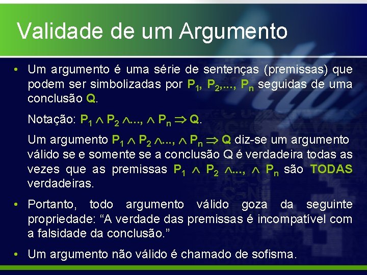 Validade de um Argumento • Um argumento é uma série de sentenças (premissas) que