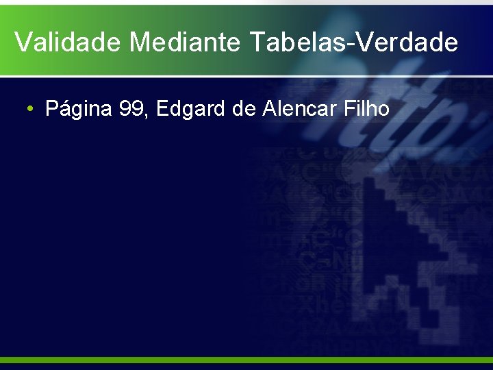 Validade Mediante Tabelas-Verdade • Página 99, Edgard de Alencar Filho 