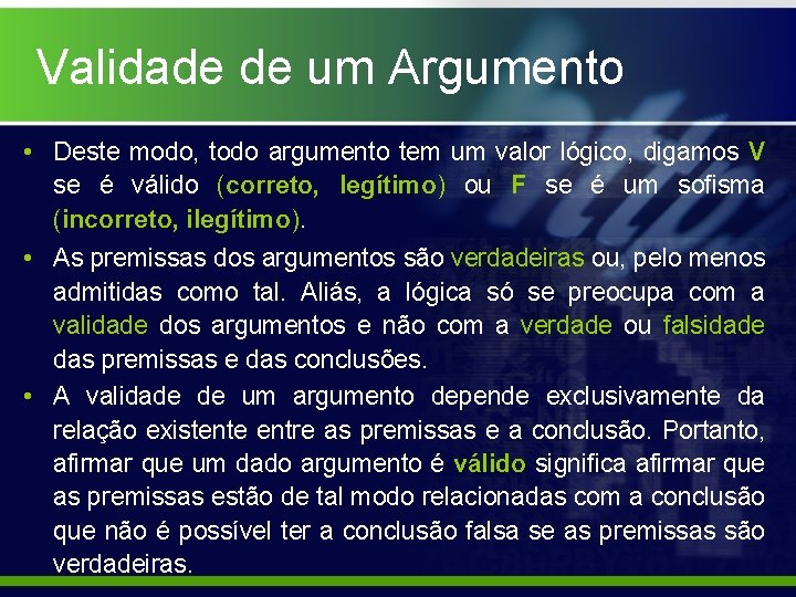 Validade de um Argumento • Deste modo, todo argumento tem um valor lógico, digamos