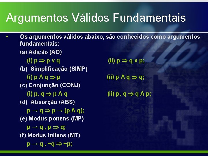 Argumentos Válidos Fundamentais • Os argumentos válidos abaixo, são conhecidos como argumentos fundamentais: (a)