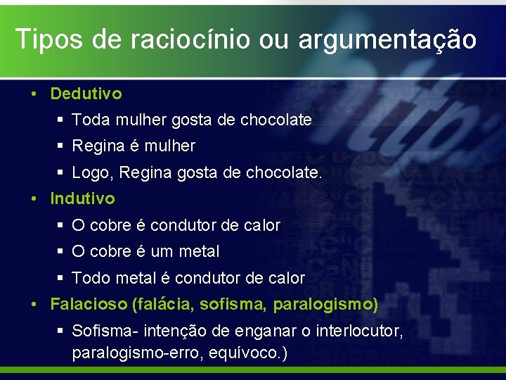 Tipos de raciocínio ou argumentação • Dedutivo § Toda mulher gosta de chocolate §