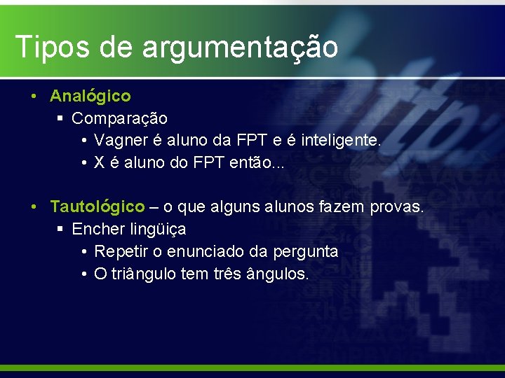 Tipos de argumentação • Analógico § Comparação • Vagner é aluno da FPT e