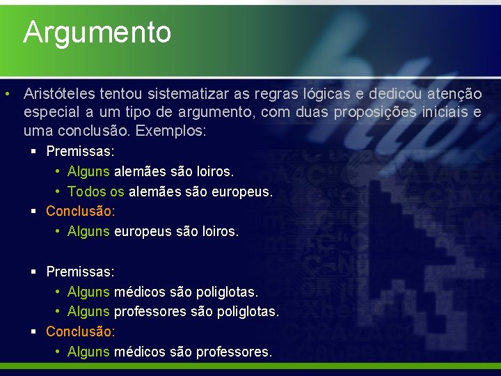 Argumento • Aristóteles tentou sistematizar as regras lógicas e dedicou atenção especial a um