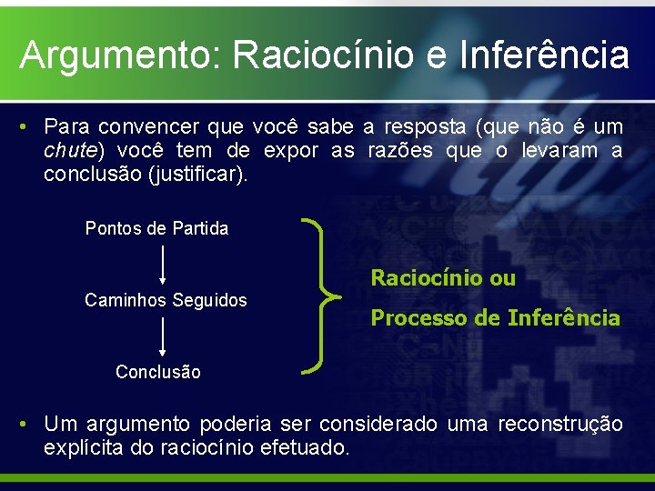 Argumento: Raciocínio e Inferência • Para convencer que você sabe a resposta (que não