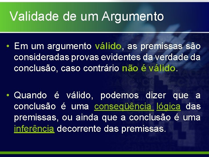 Validade de um Argumento • Em um argumento válido, as premissas são consideradas provas