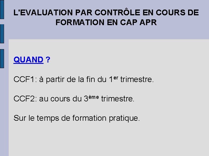 L'EVALUATION PAR CONTRÔLE EN COURS DE FORMATION EN CAP APR QUAND ? CCF 1: L'EVALUATION PAR CONTRÔLE EN COURS DE FORMATION EN CAP APR QUAND ? CCF 1: